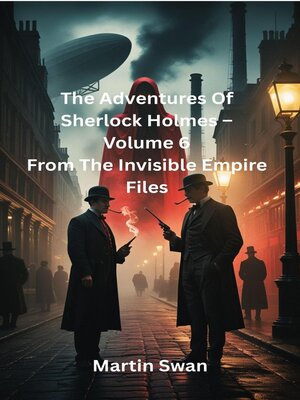 cover image of The Adventures of Sherlock Holmes – Volume 6 From the Invisible Empire Files
